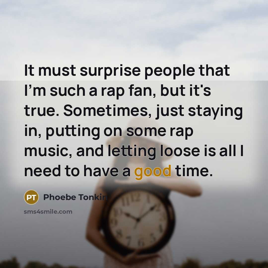 “It must surprise people that I'm such a rap fan,…” quote by Phoebe Tonkin