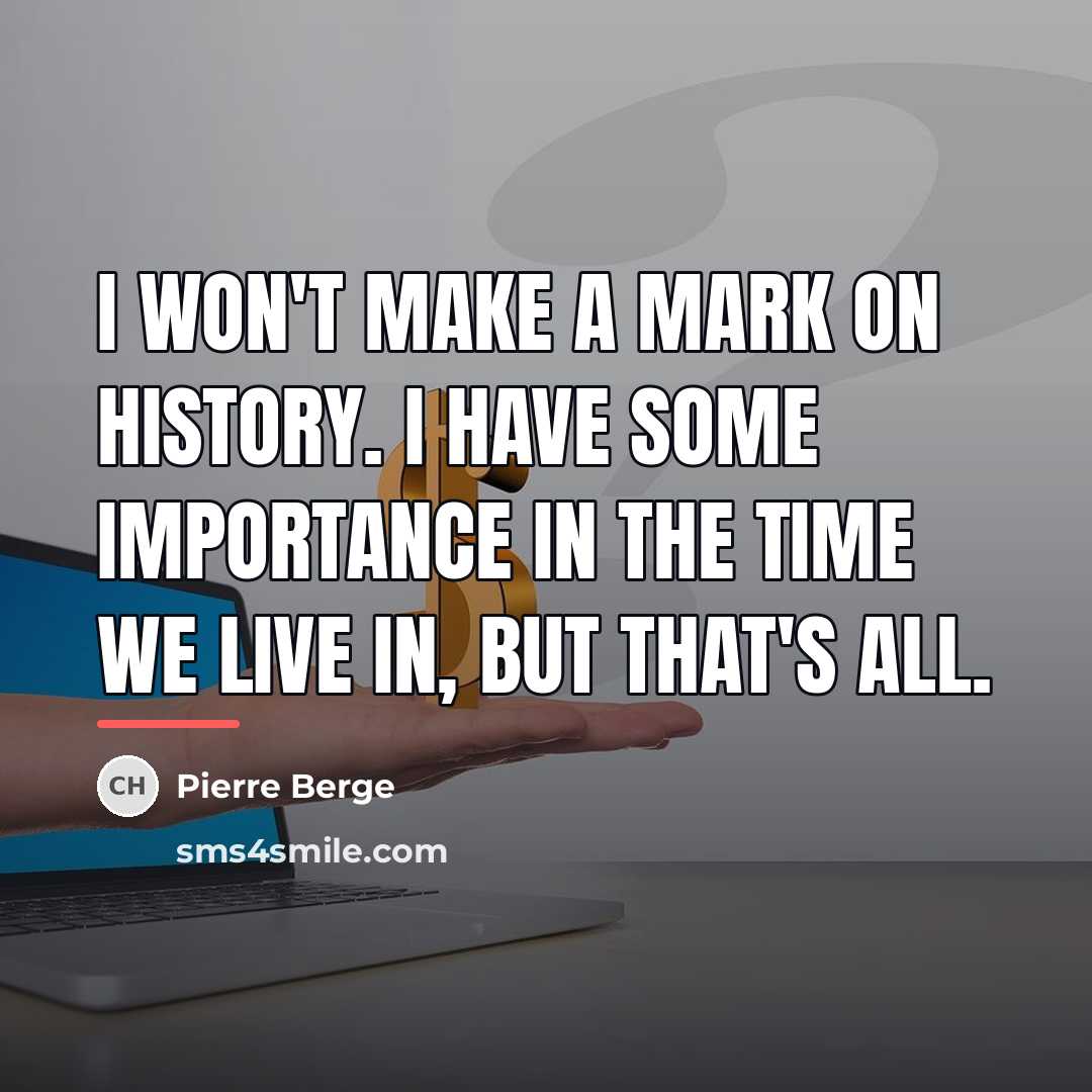 “I won't make a mark on history. I have some…” quote by Pierre Berge