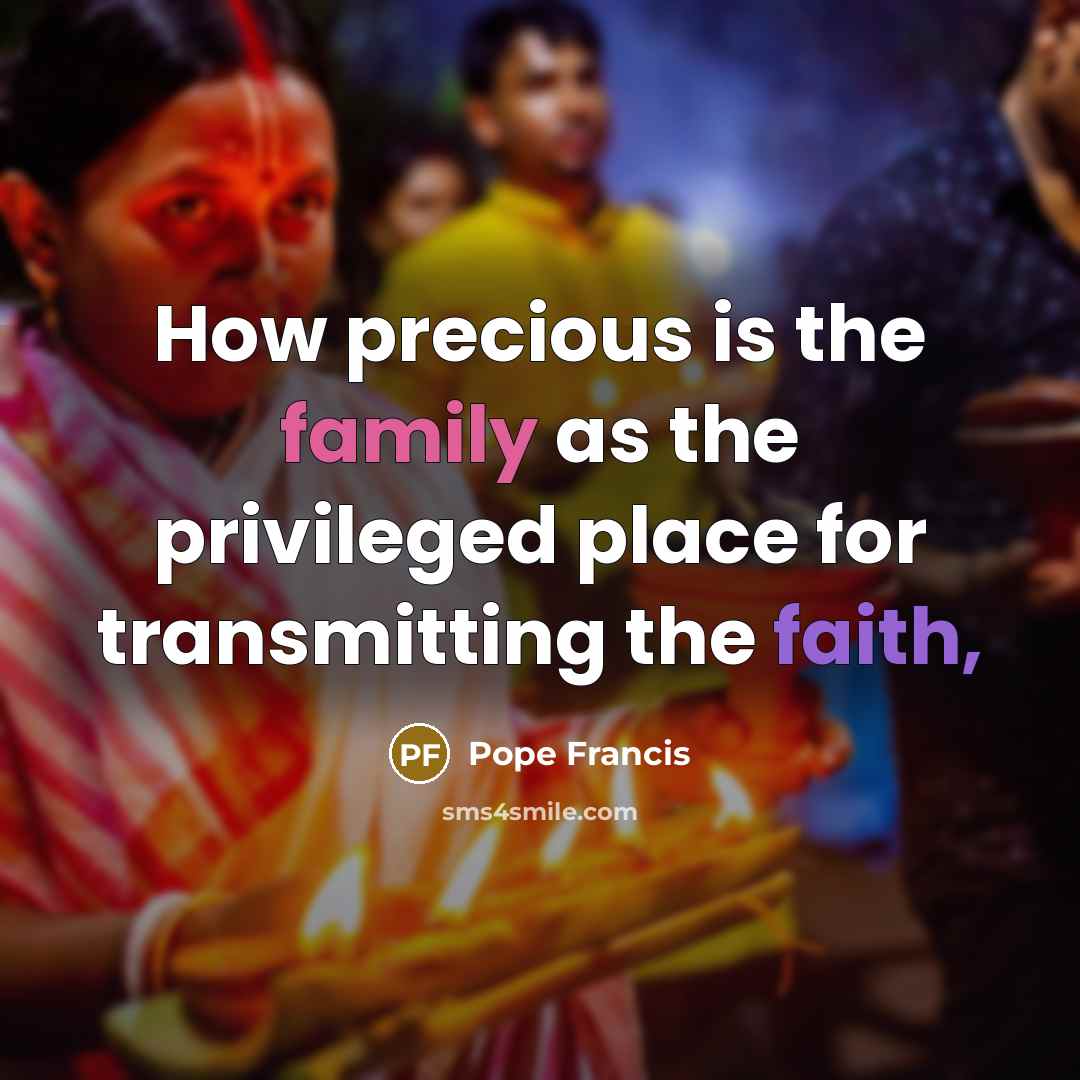 “How precious is the family as the privileged place for…” quote by Pope Francis