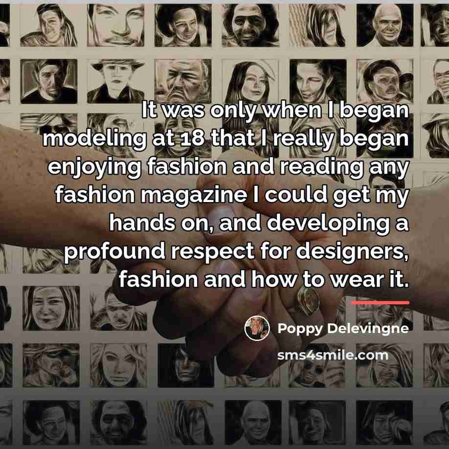 “It was only when I began modeling at 18 that…” quote by Poppy Delevingne