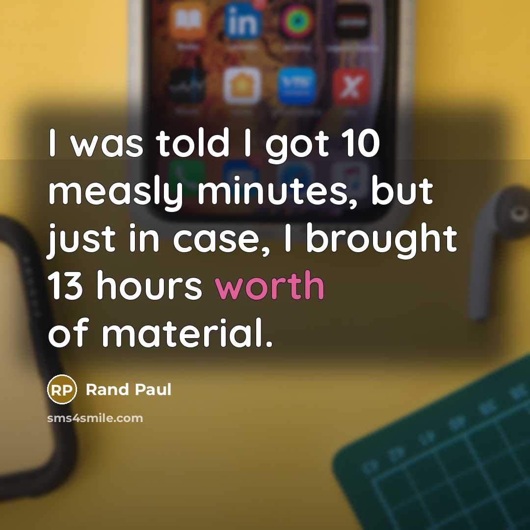 “I was told I got 10 measly minutes, but just…” quote by Rand Paul