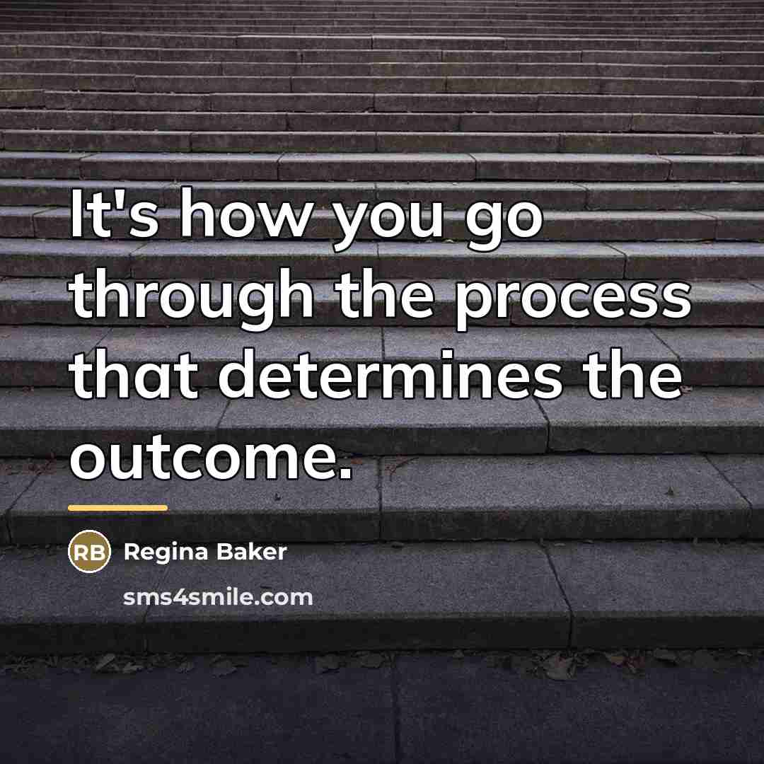 “It's how you go through the process that determines the…” quote by Regina Baker
