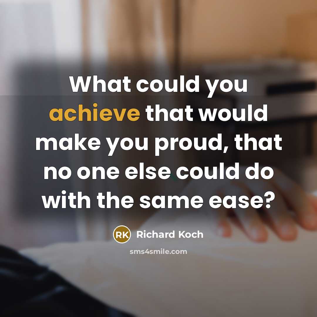 “What could you achieve that would make you proud, that…” quote by Richard Koch