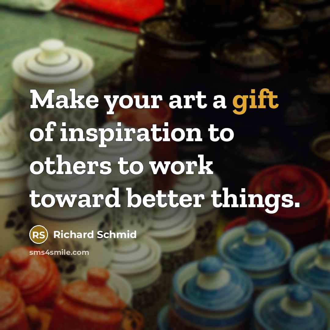 “Make your art a gift of inspiration to others to…” quote by Richard Schmid