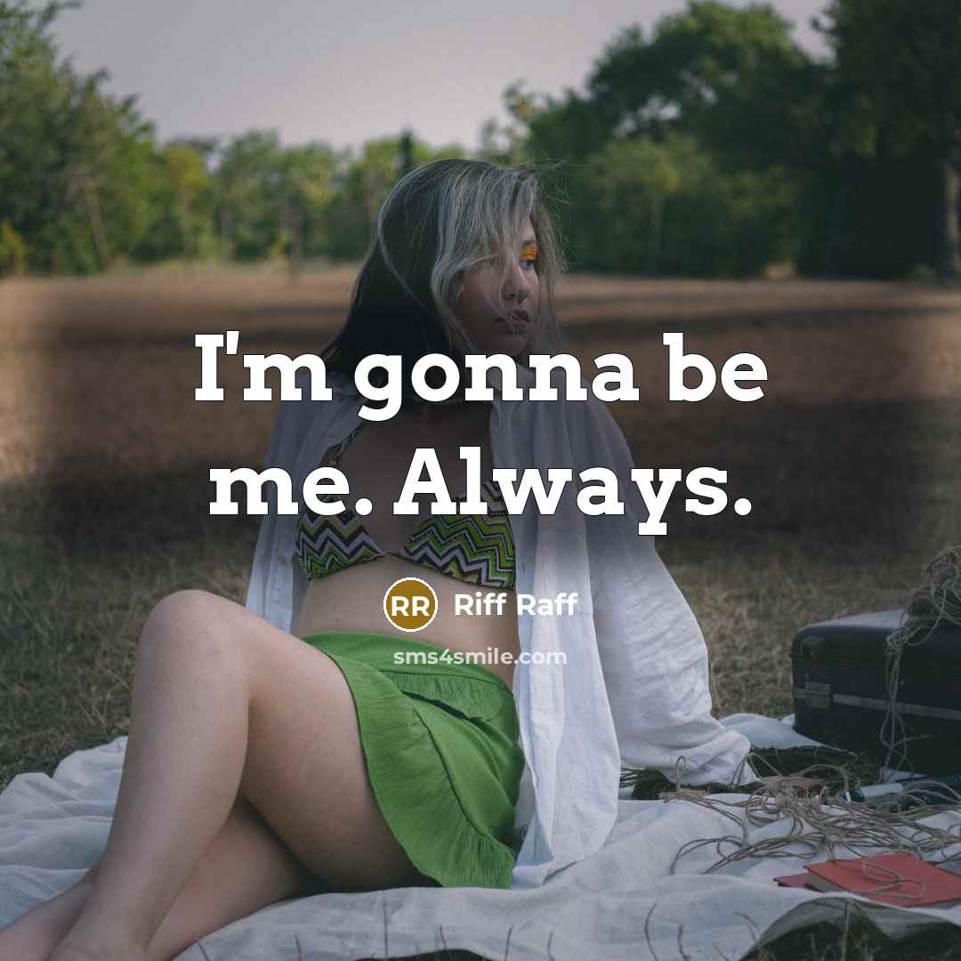 “I'm gonna be me. Always.…” quote by Riff Raff