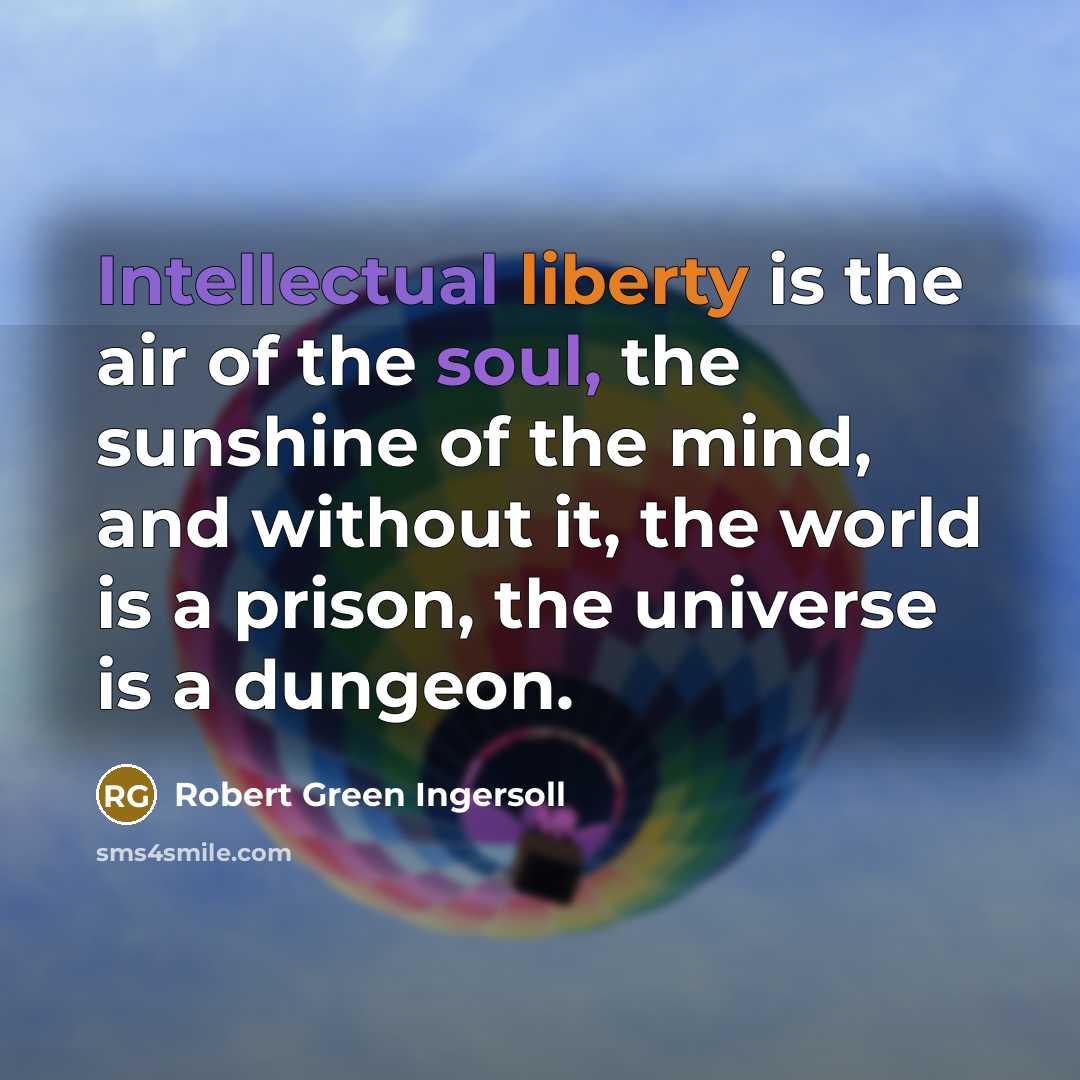 “Intellectual liberty is the air of the soul, the sunshine…” quote by Robert Green Ingersoll