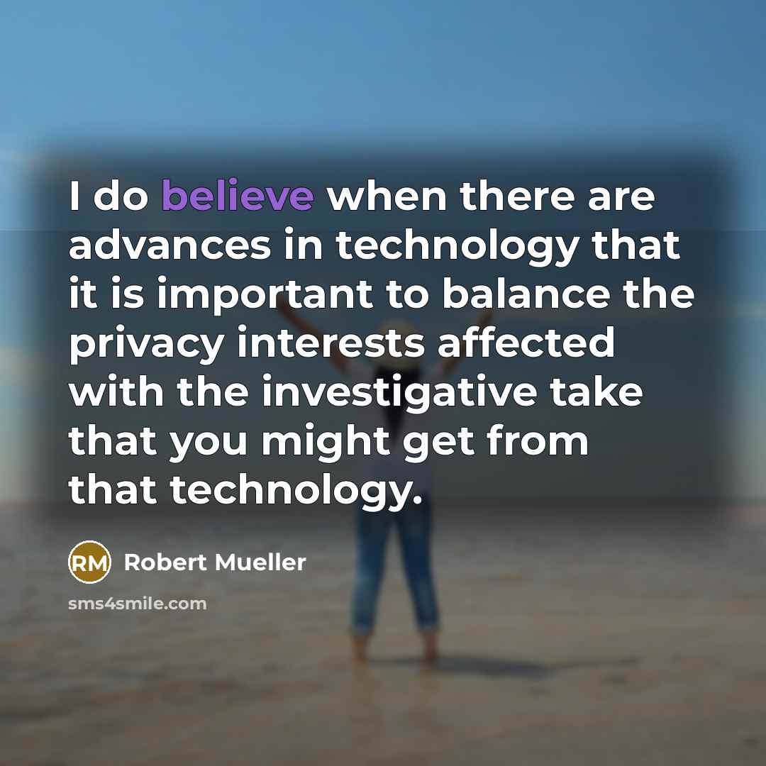 “I do believe when there are advances in technology that…” quote by Robert Mueller