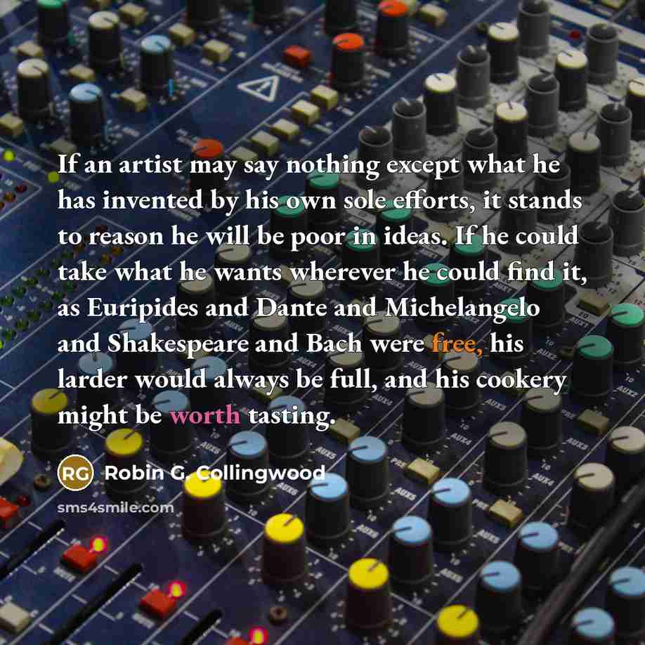 “If an artist may say nothing except what he has…” quote by Robin G. Collingwood