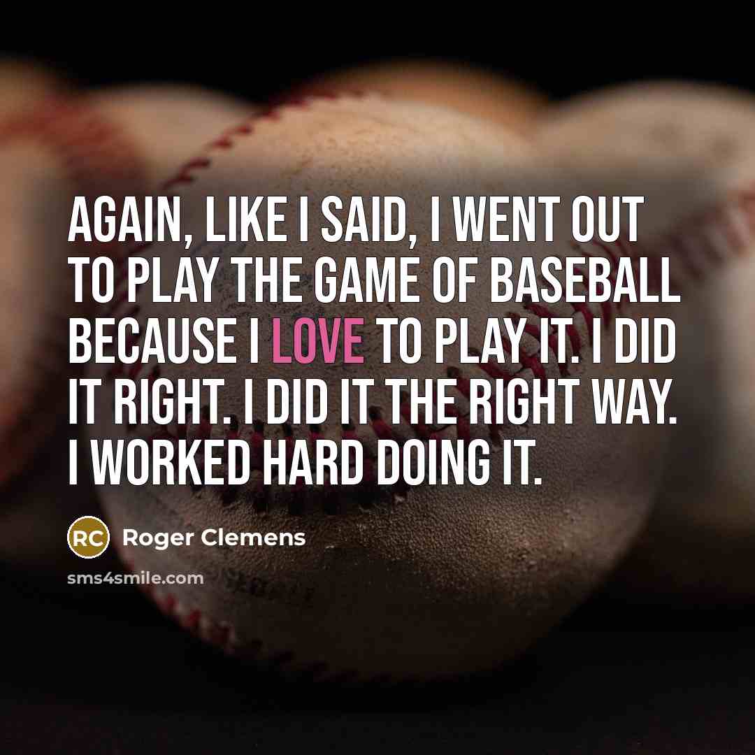 “Again, like I said, I went out to play the…” quote by Roger Clemens