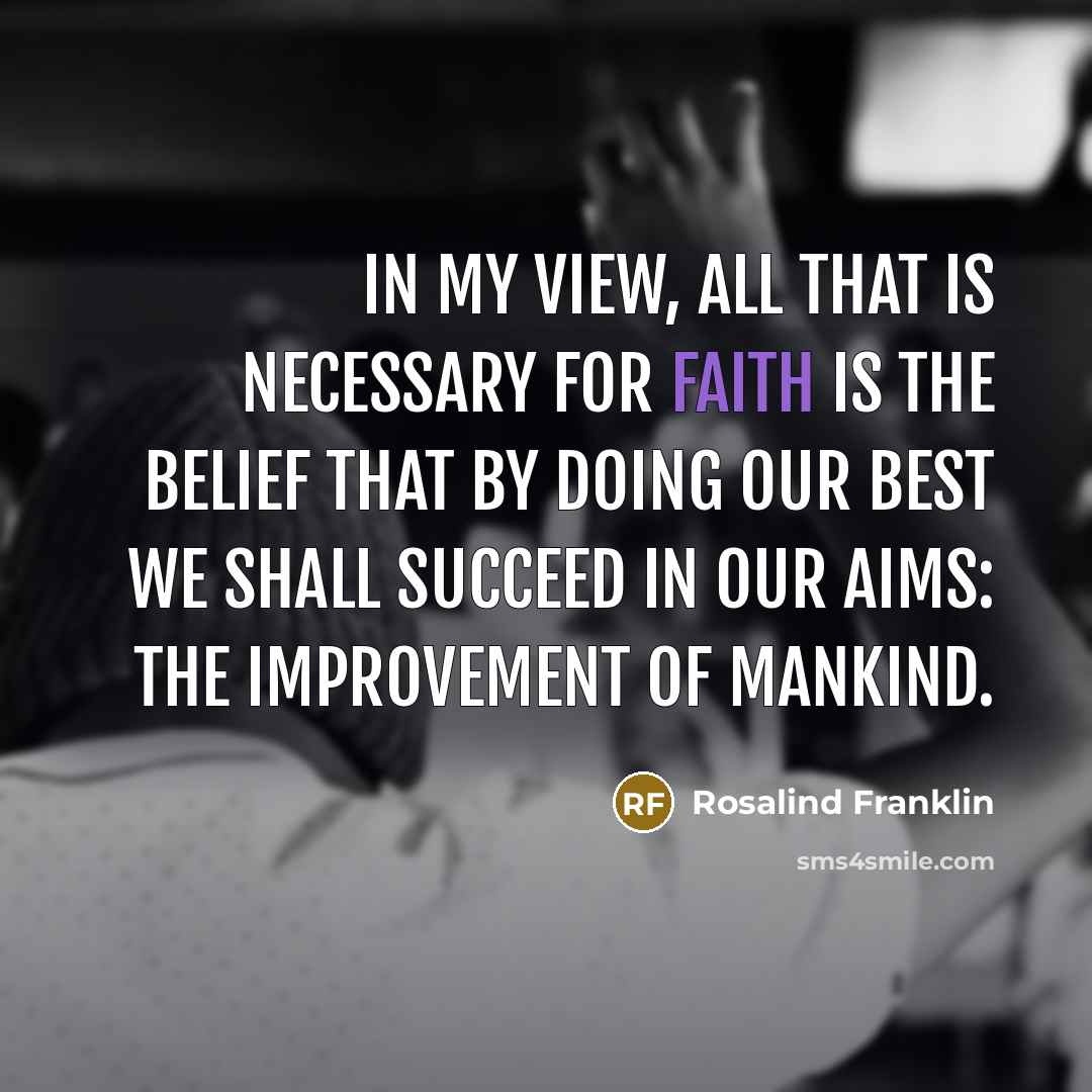 “In my view, all that is necessary for faith is…” quote by Rosalind Franklin