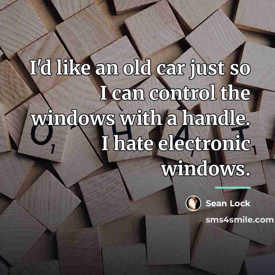 “I'd like an old car just so I can control…” quote by Sean Lock