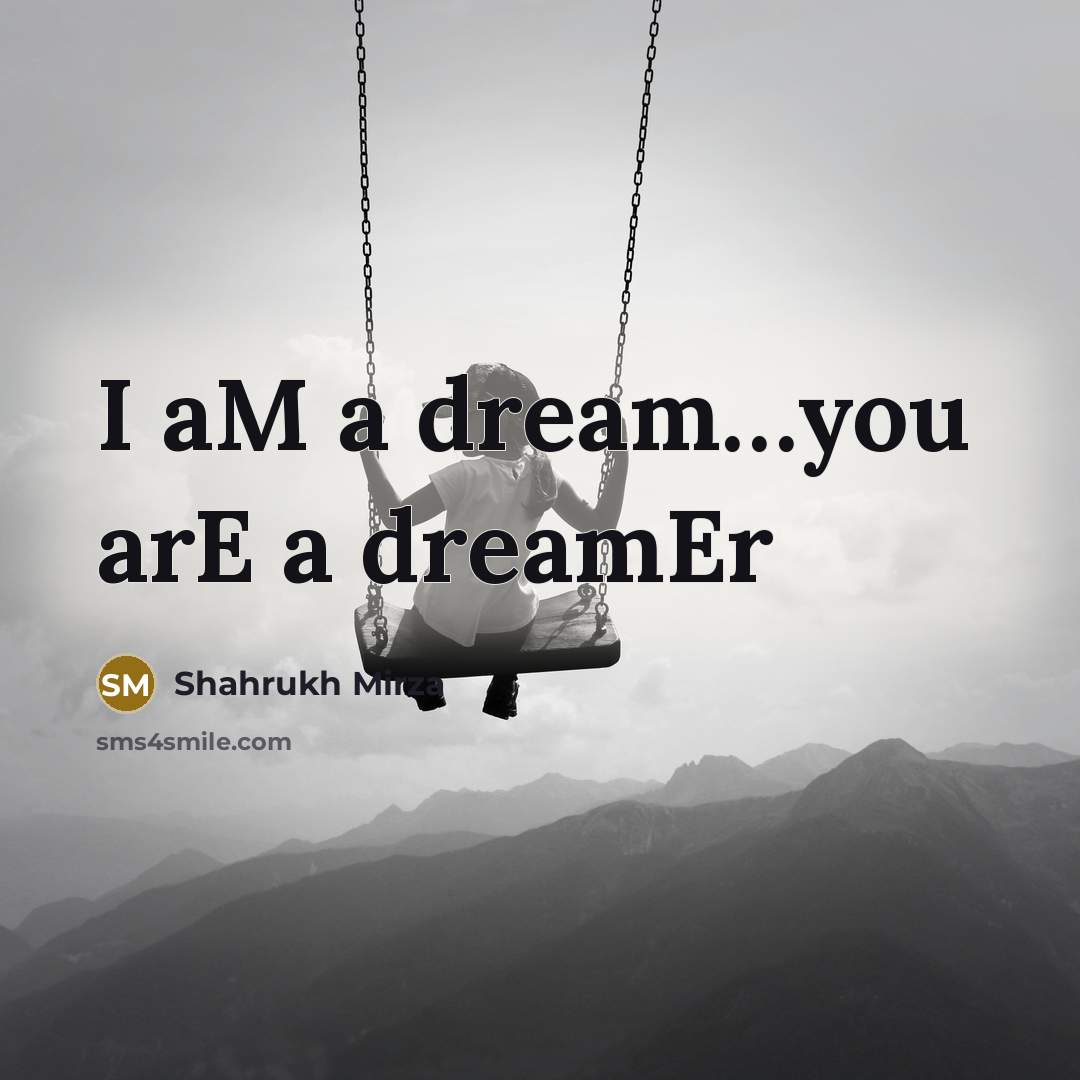 “I aM a dream…you arE a dreamEr” quote by Shahrukh Mirza