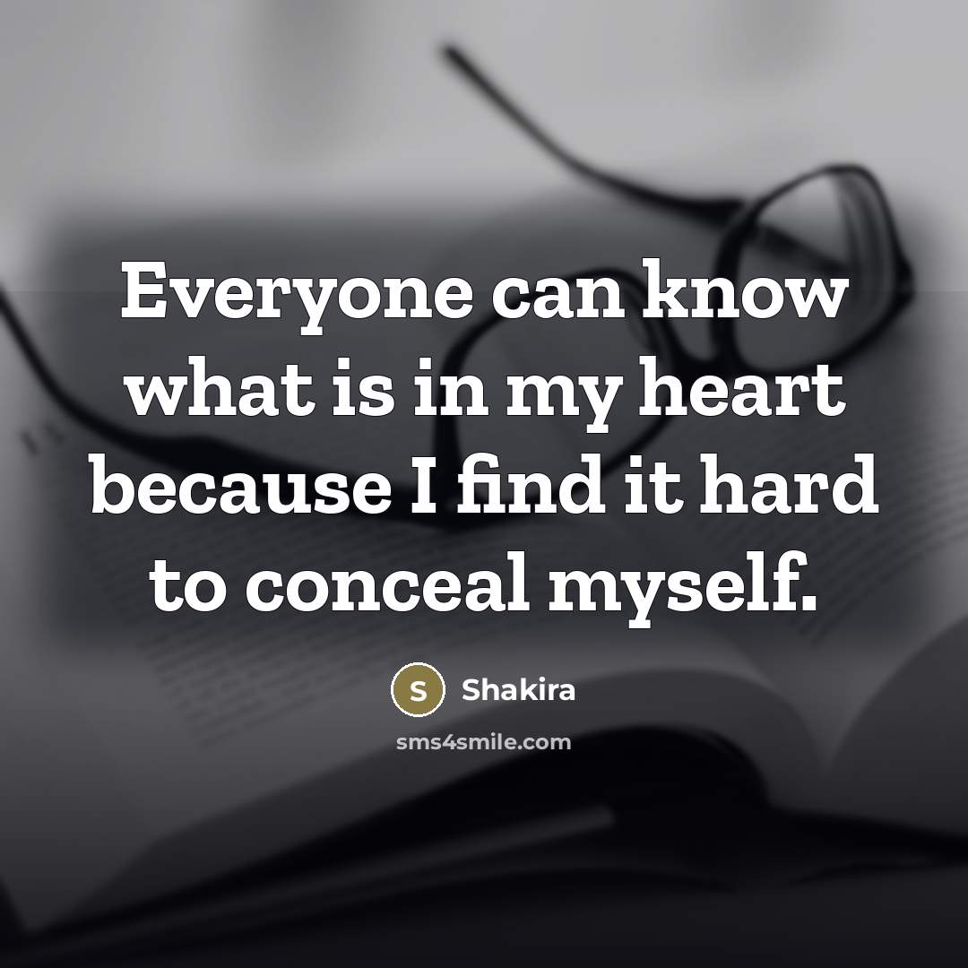 “Everyone can know what is in my heart because I…” quote by Shakira