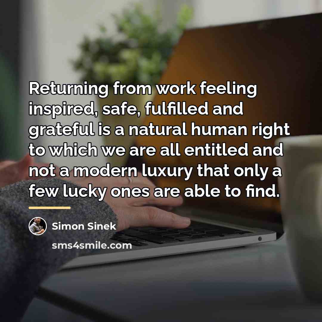 “Returning from work feeling inspired, safe, fulfilled and grateful is…” quote by Simon Sinek
