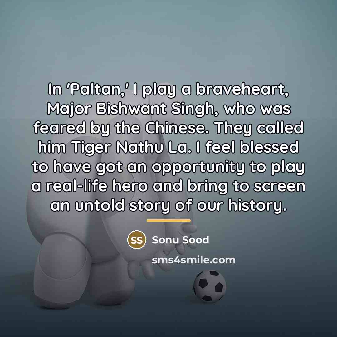 “In 'Paltan,' I play a braveheart, Major Bishwant Singh, who…” quote by Sonu Sood