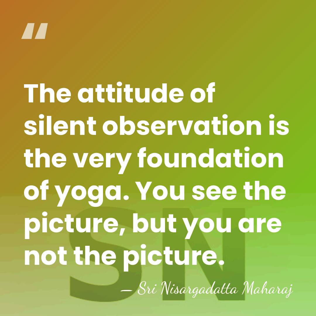The attitude of silent observation is the very foundation of yoga. You&hellip; - Sri Nisargadatta Maharaj