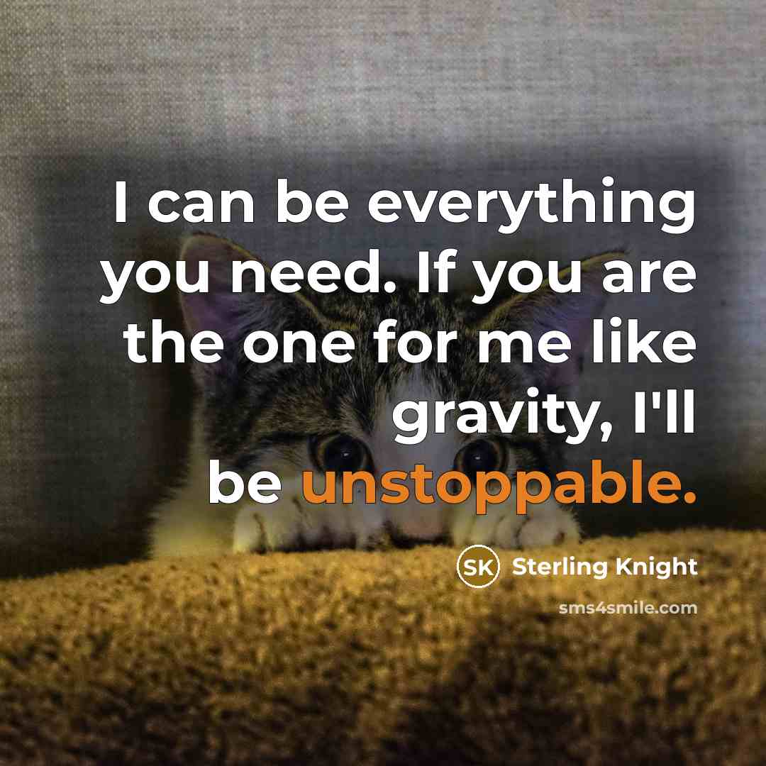 “I can be everything you need. If you are the…” quote by Sterling Knight