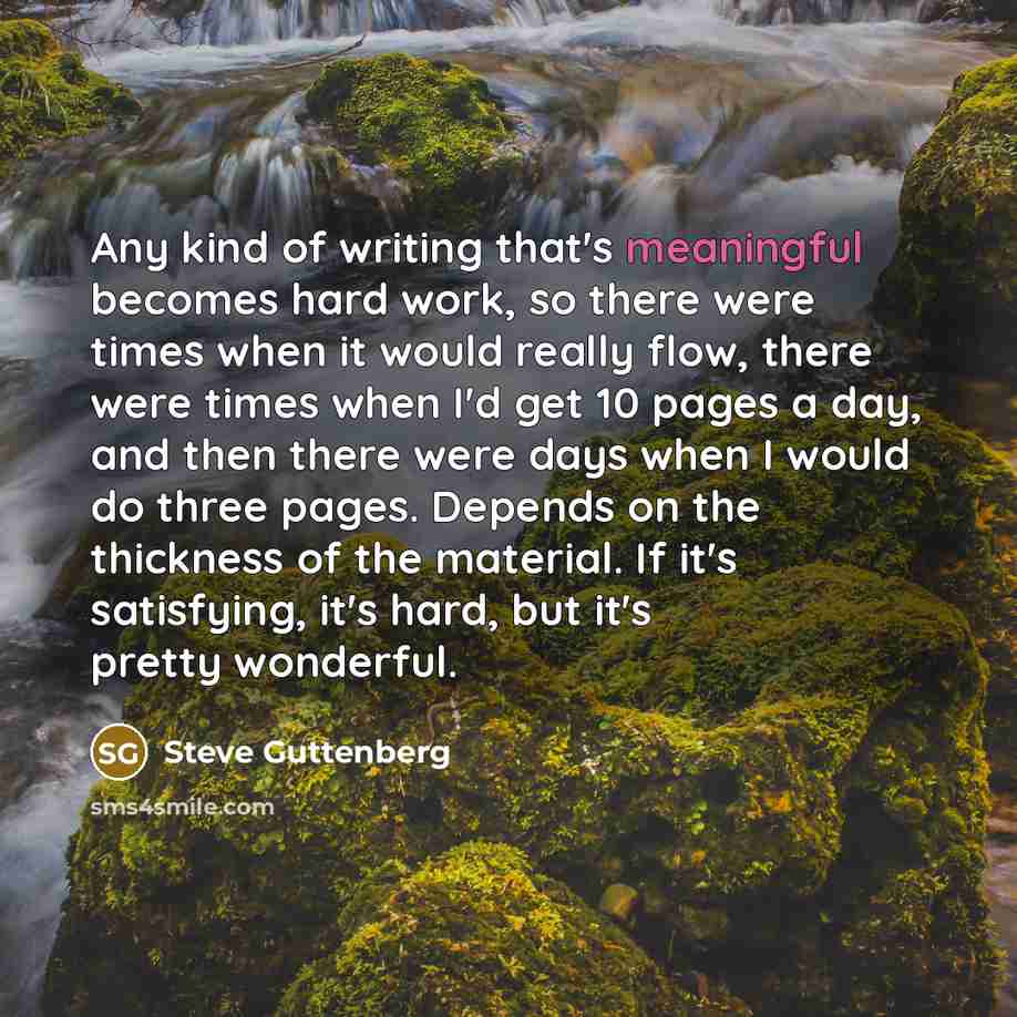“Any kind of writing that's meaningful becomes hard work, so…” quote by Steve Guttenberg