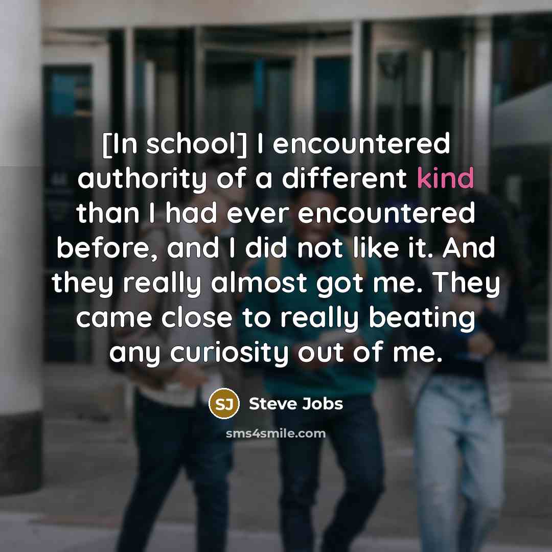 “[In school] I encountered authority of a different kind than…” quote by Steve Jobs
