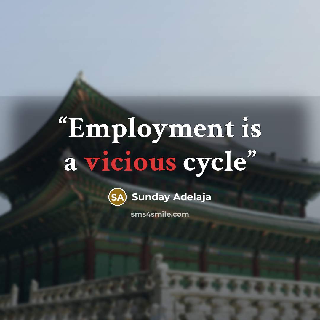 “Employment is a vicious cycle” quote by Sunday Adelaja