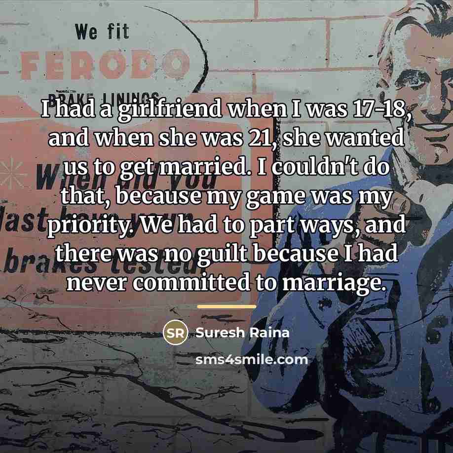 “I had a girlfriend when I was 17-18, and when…” quote by Suresh Raina