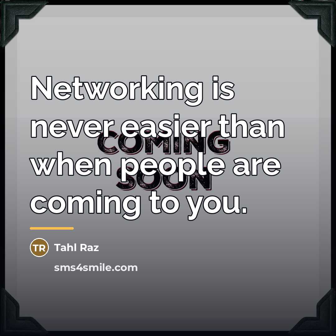 “Networking is never easier than when people are coming to…” quote by Tahl Raz