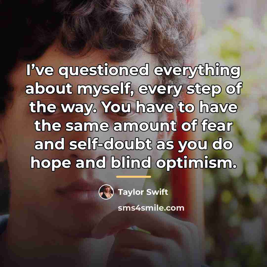 “I’ve questioned everything about myself, every step of the way.…” quote by Taylor Swift