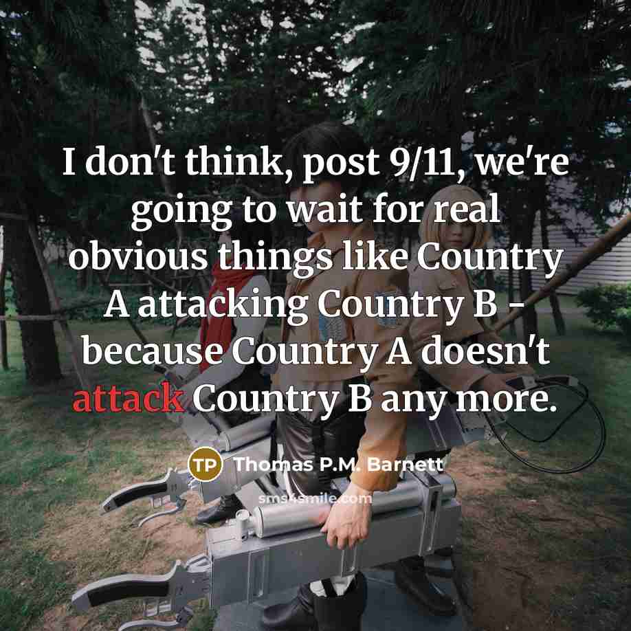 “I don't think, post 9/11, we're going to wait for…” quote by Thomas P.M. Barnett