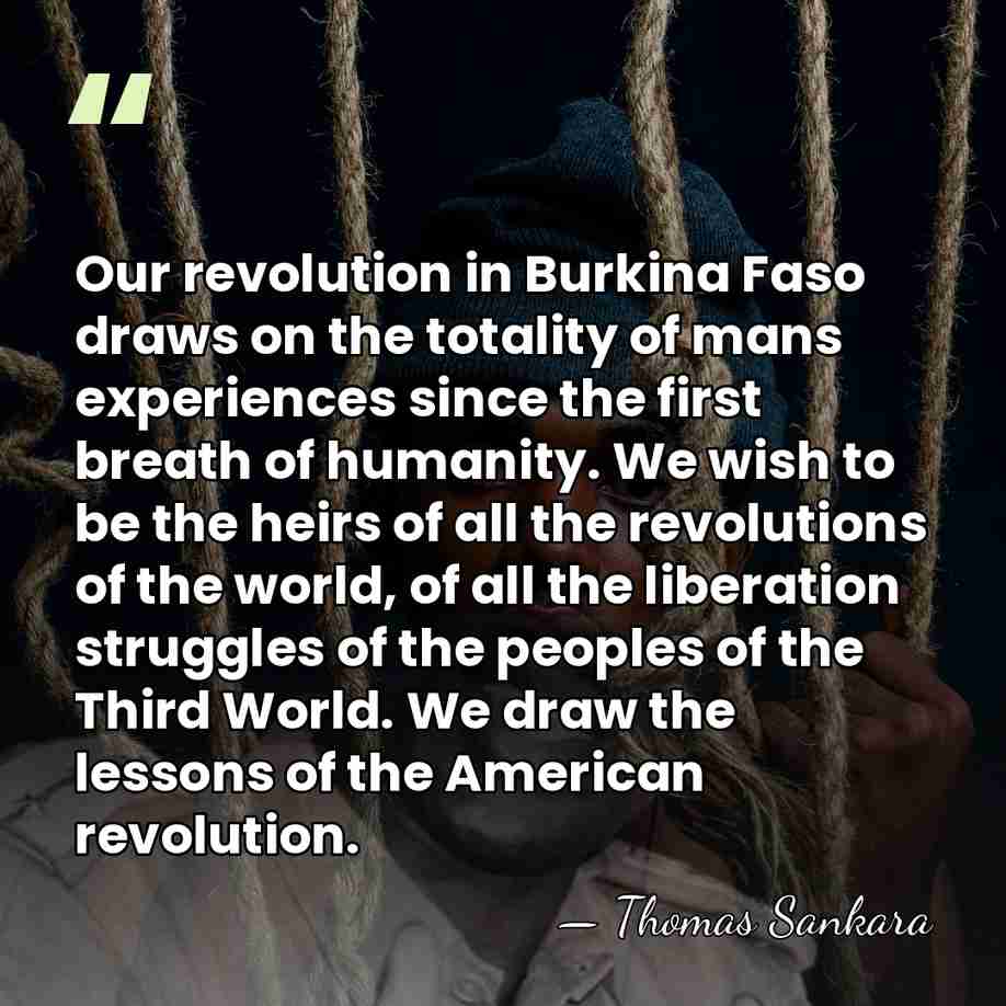 Our revolution in Burkina Faso draws on the totality of mans experiences&hellip; - Thomas Sankara