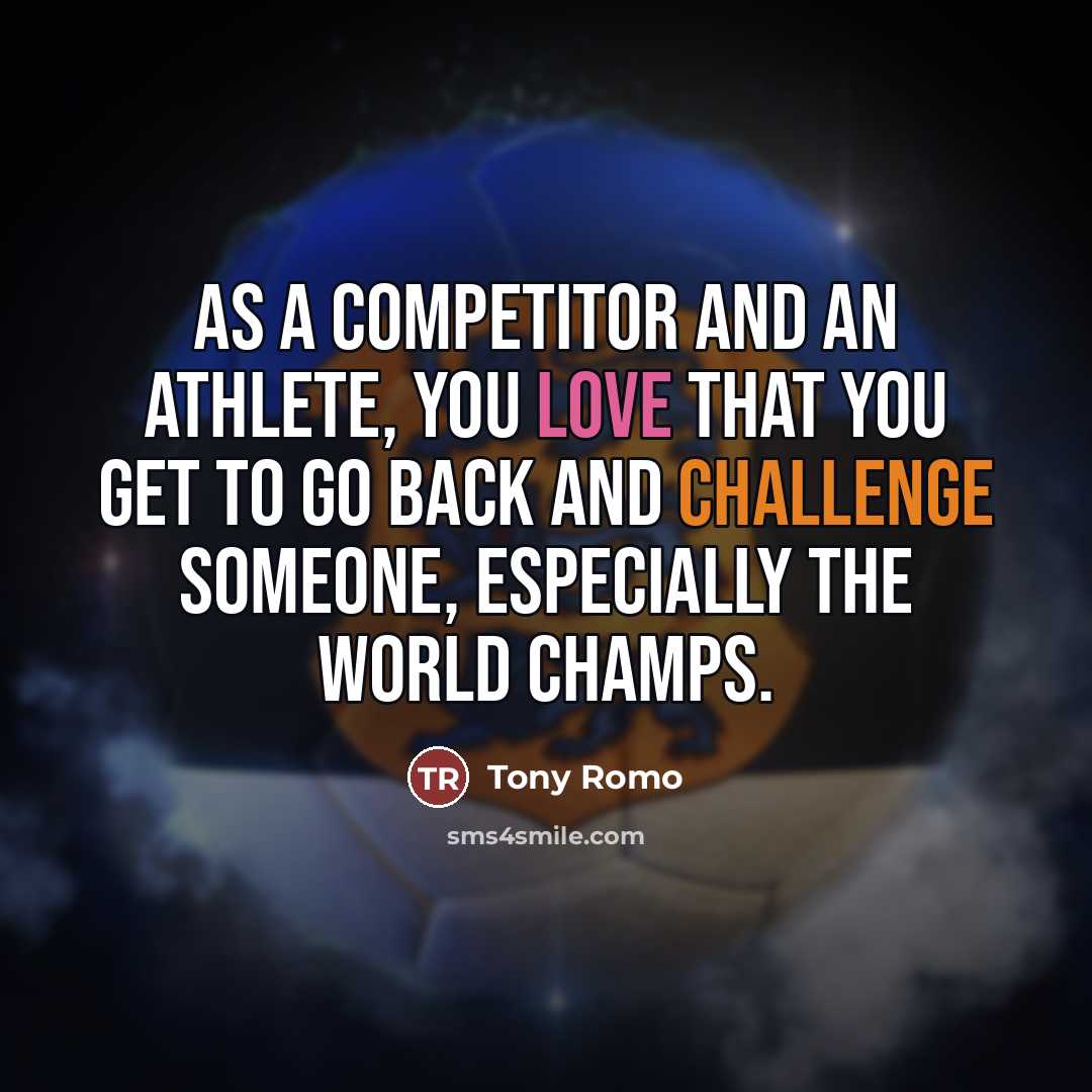 “As a competitor and an athlete, you love that you…” quote by Tony Romo