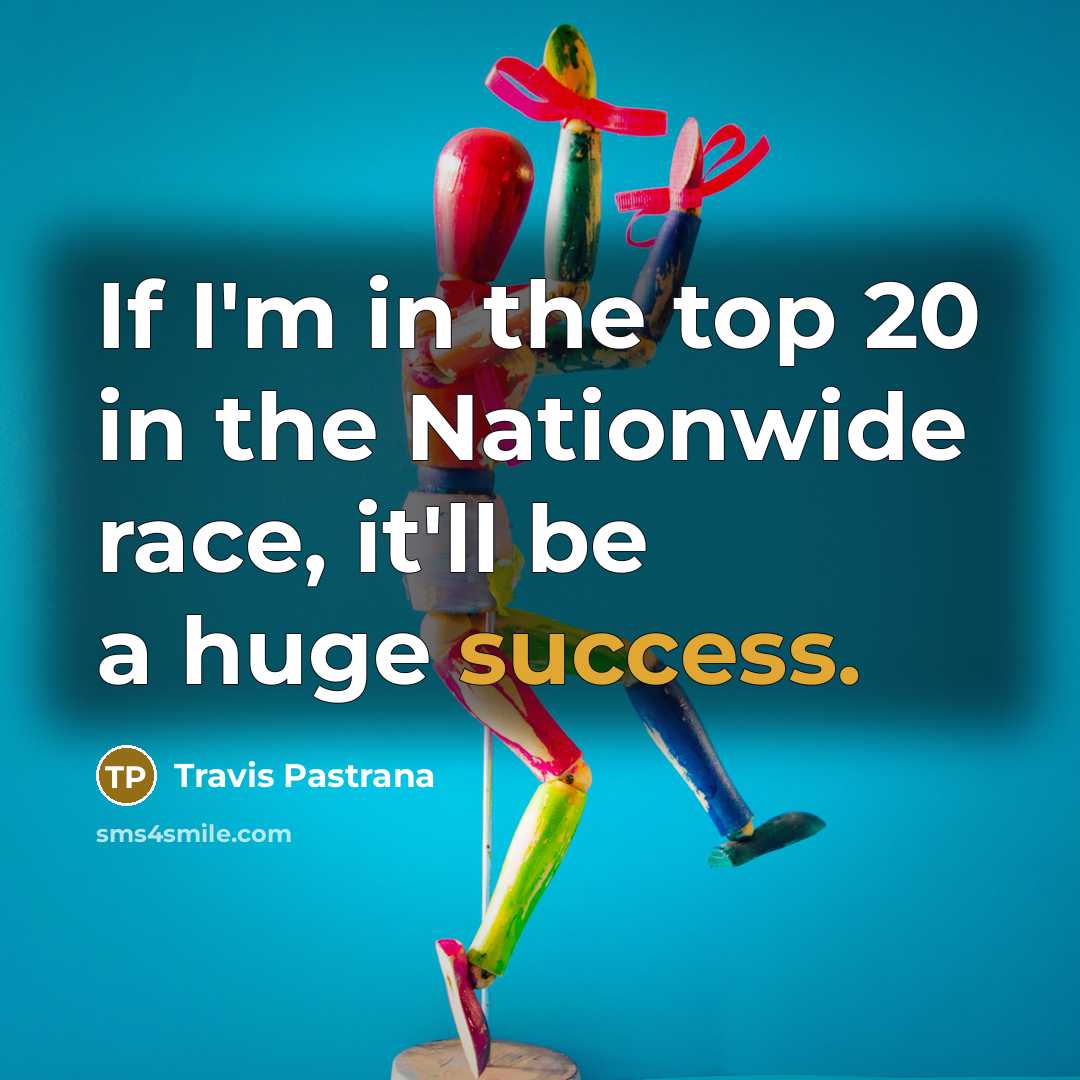 “If I'm in the top 20 in the Nationwide race,…” quote by Travis Pastrana