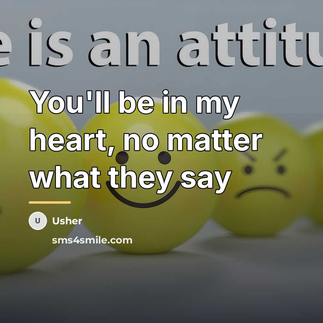 “You'll be in my heart, no matter what they say…” quote by Usher