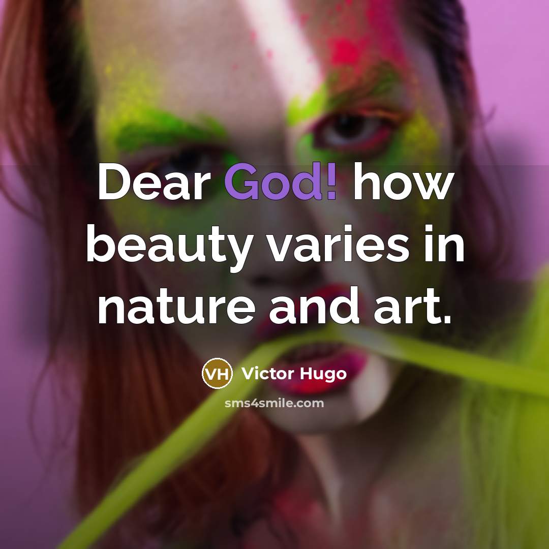 “Dear God! how beauty varies in nature and art.…” quote by Victor Hugo