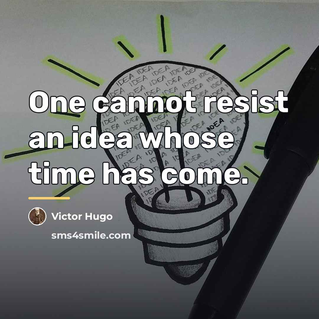 “One cannot resist an idea whose time has come.…” quote by Victor Hugo