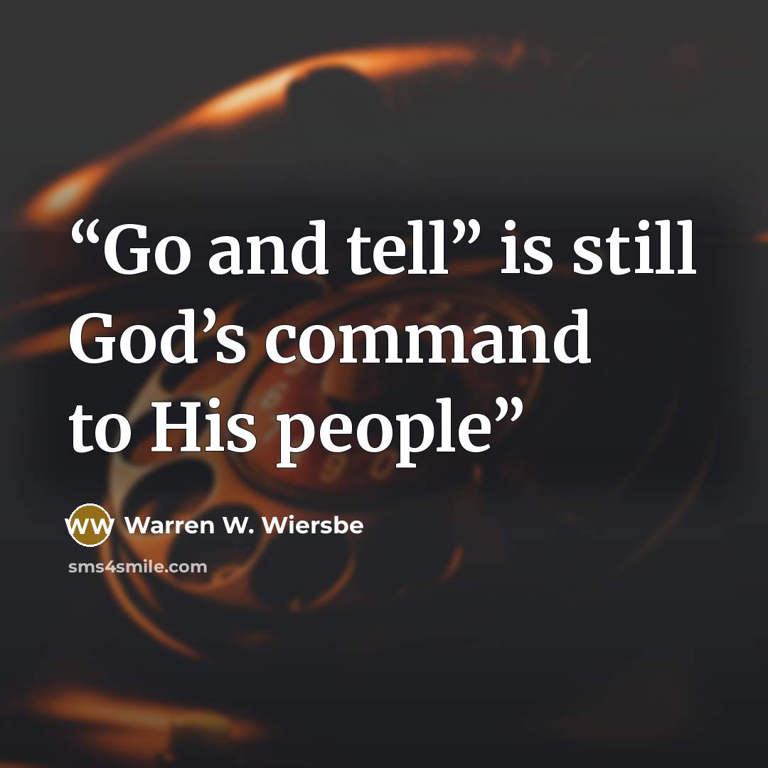 “Go and tell” is still God’s command to His people” quote by Warren W. Wiersbe