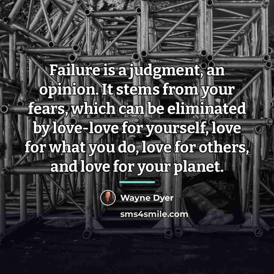 “Failure is a judgment, an opinion. It stems from your…” quote by Wayne Dyer