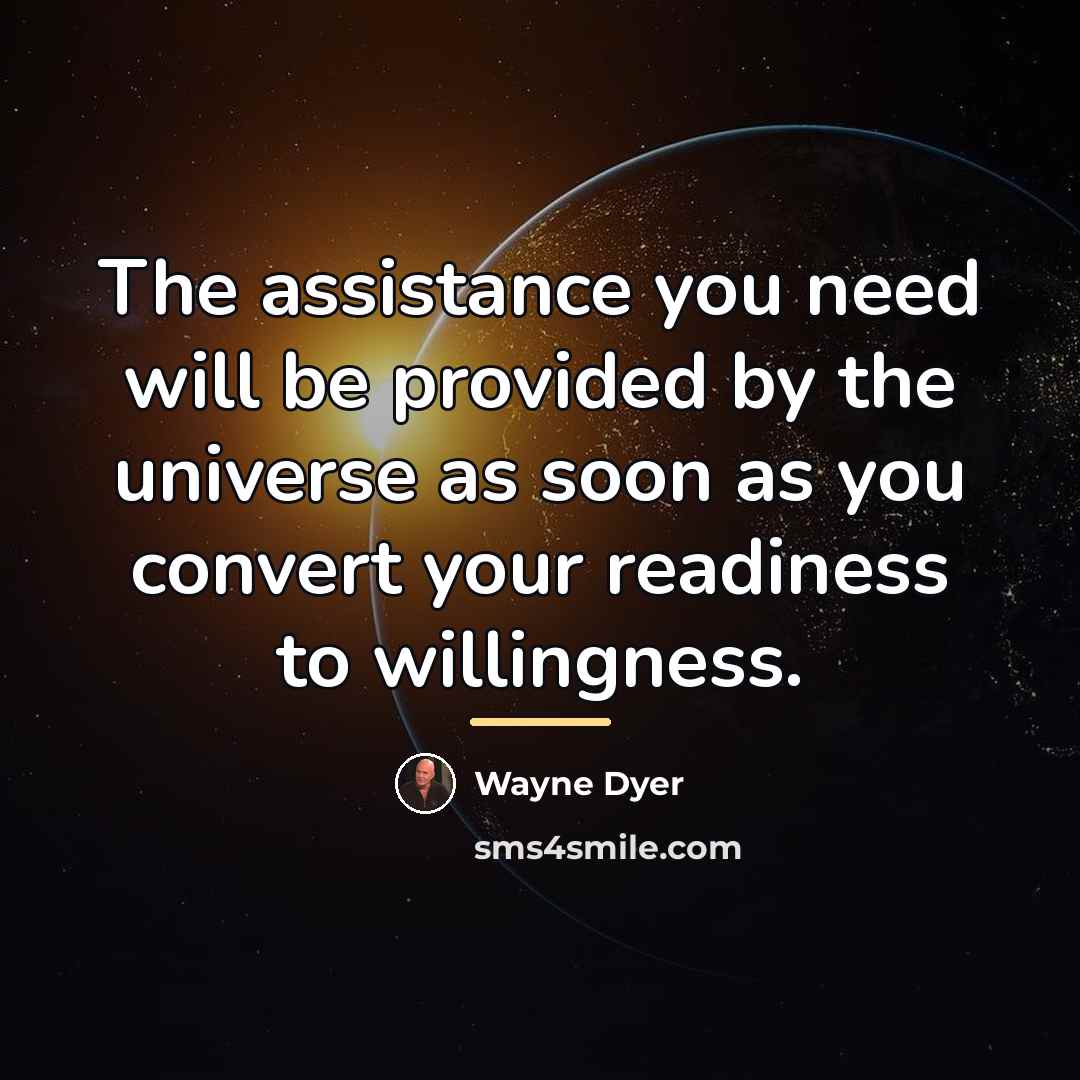 “The assistance you need will be provided by the universe…” quote by Wayne Dyer