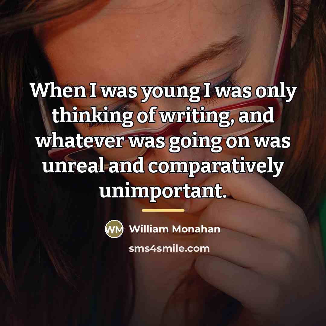 “When I was young I was only thinking of writing,…” quote by William Monahan
