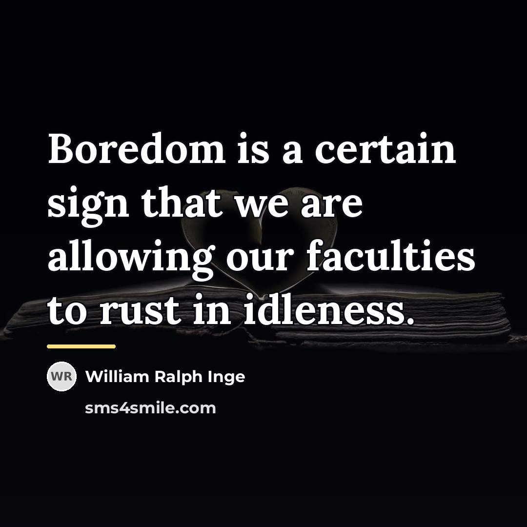 “Boredom is a certain sign that we are allowing our…” quote by William Ralph Inge