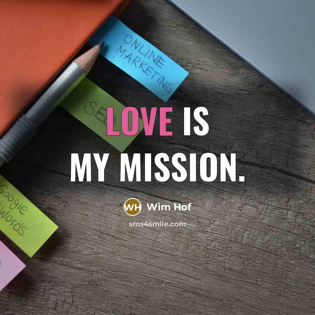 “Love is my mission.…” quote by Wim Hof