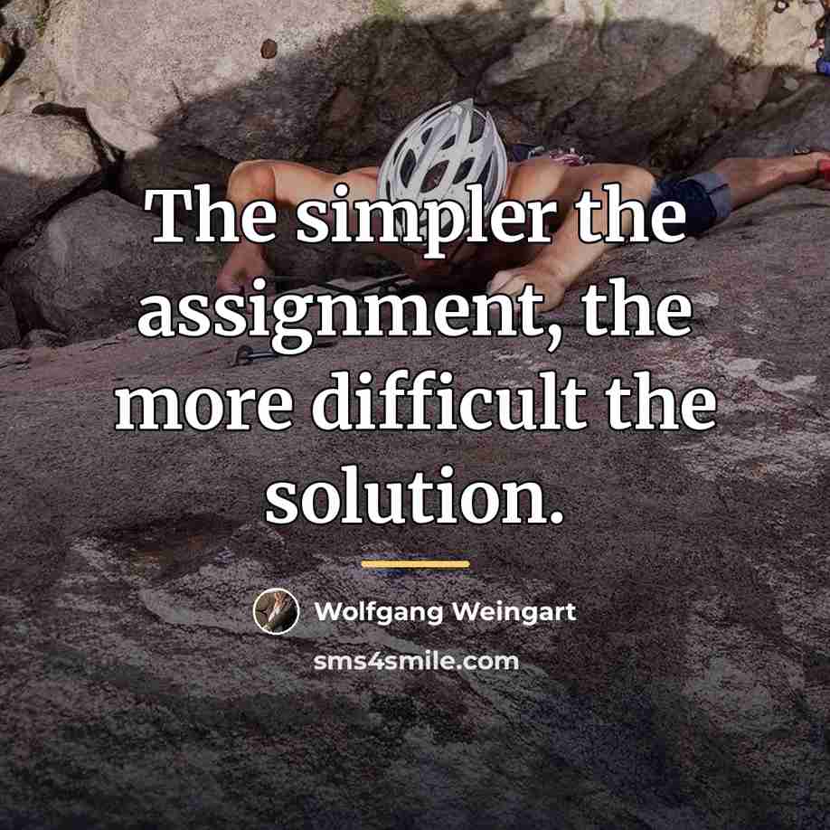 “The simpler the assignment, the more difficult the solution.…” quote by Wolfgang Weingart