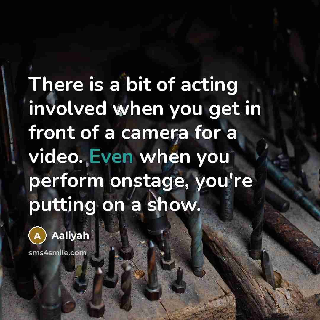 “There is a bit of acting involved when you get…” quote by Aaliyah