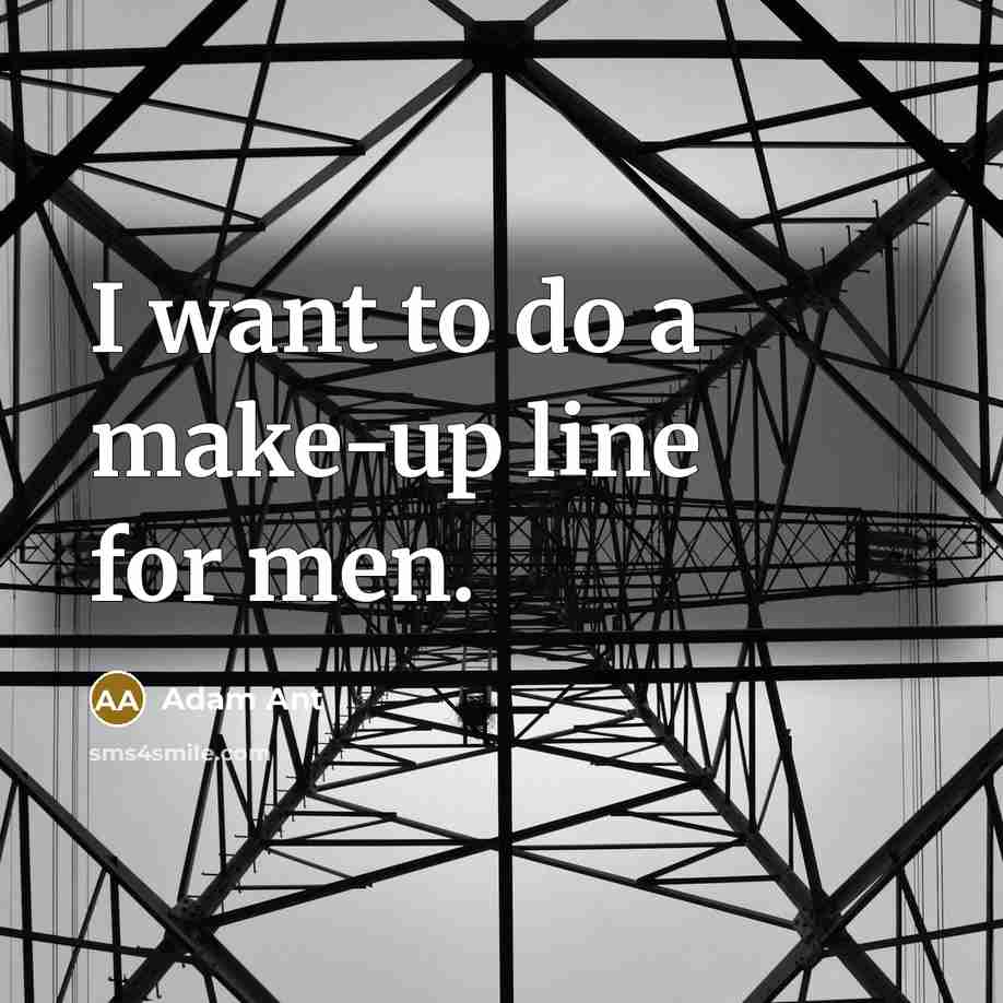 “I want to do a make-up line for men.…” quote by Adam Ant