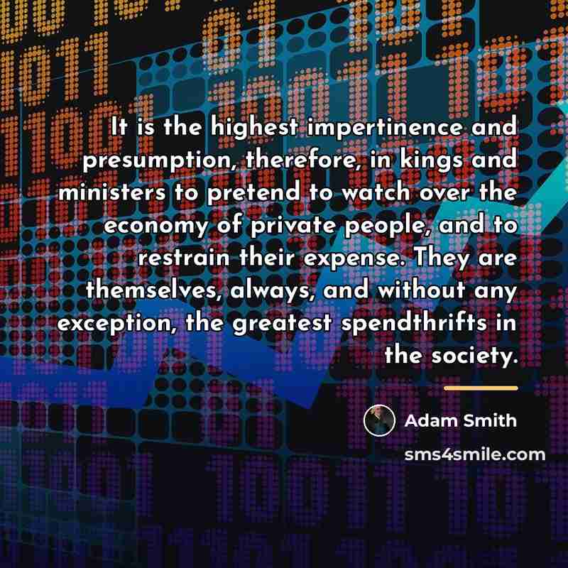 “It is the highest impertinence and presumption, therefore, in kings…” quote by Adam Smith