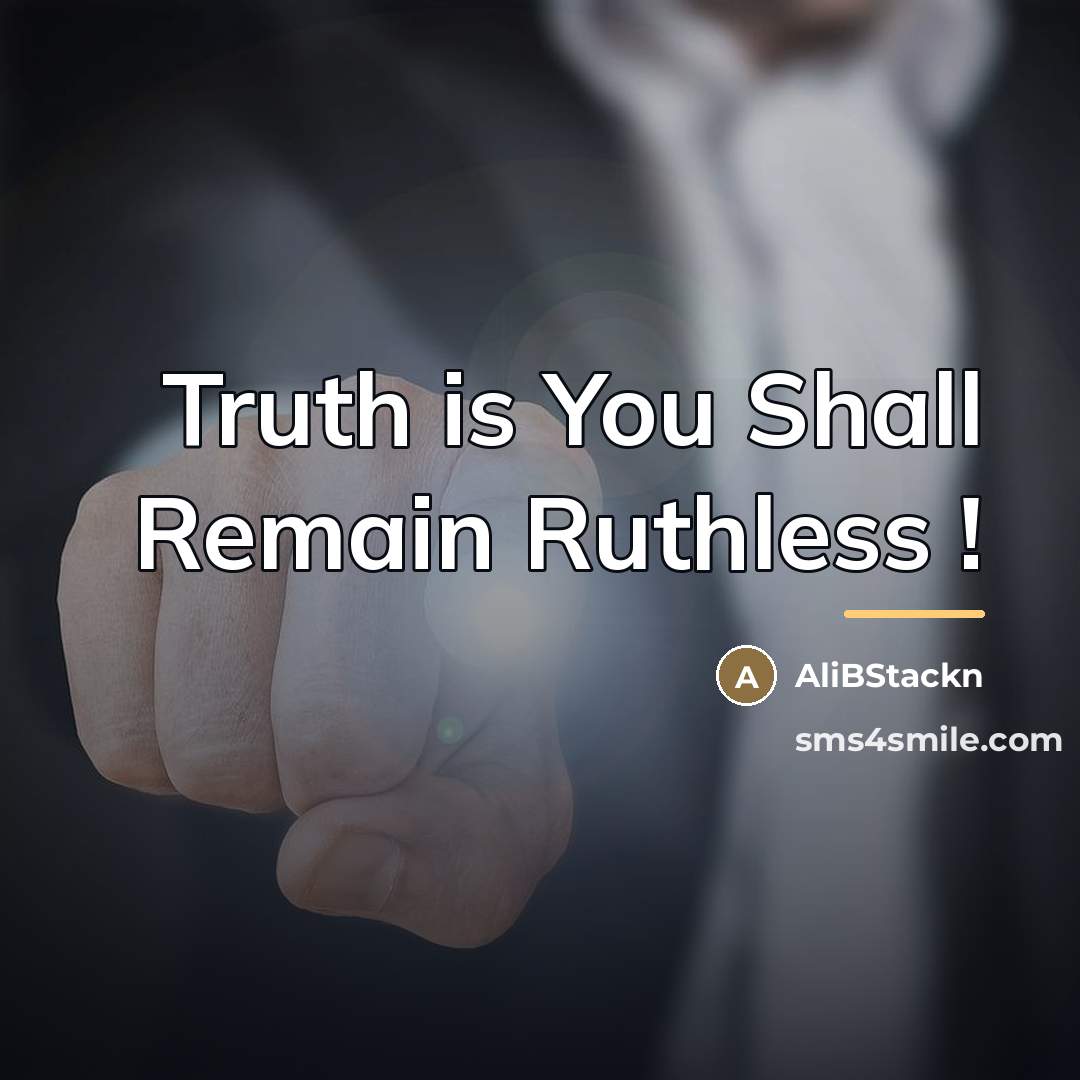 “Truth is You Shall Remain Ruthless !…” quote by AliBstackn
