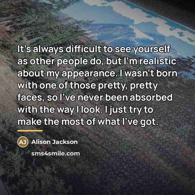 “It's always difficult to see yourself as other people do,…” quote by Alison Jackson