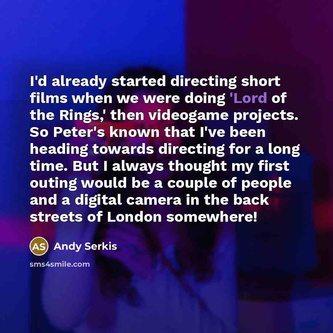 “I'd already started directing short films when we were doing…” quote by Andy Serkis