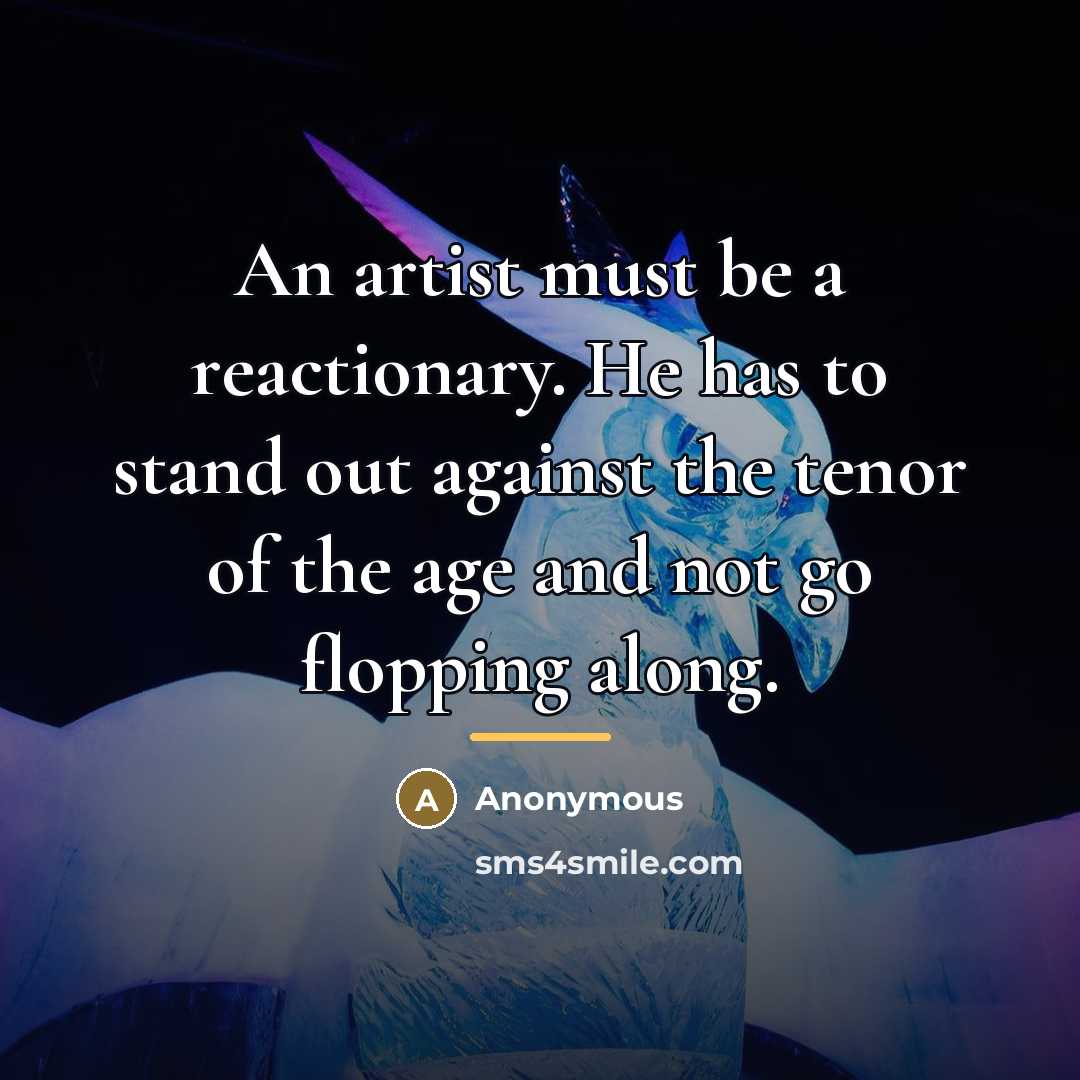 “An artist must be a reactionary. He has to stand…” quote by Anonymous