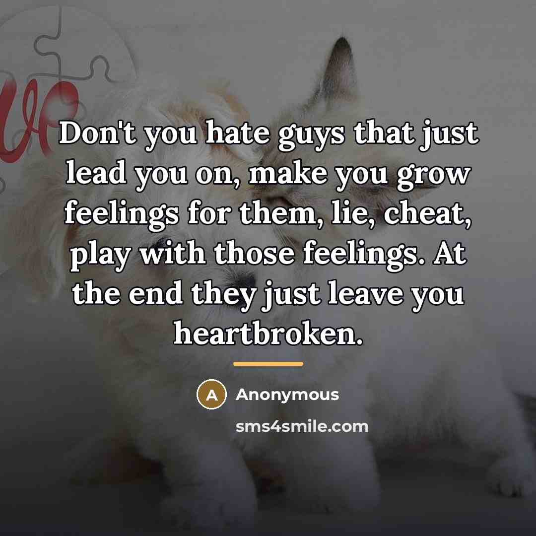 “Don't you hate guys that just lead you on, make…” quote by Anonymous