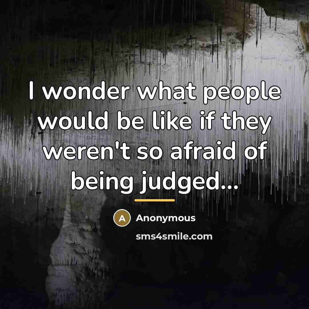 “I wonder what people would be like if they weren't…” quote by Anonymous